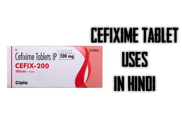 Cefixime Tablet Uses in Hindi